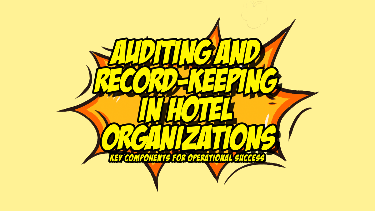 Auditing and Record-Keeping in Hotel Organizations: Key Components for Operational Success