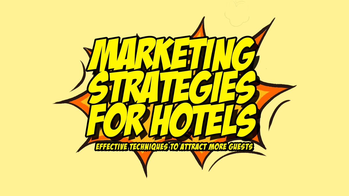 Marketing Strategies for Hotels: Effective Techniques to Attract More Guests