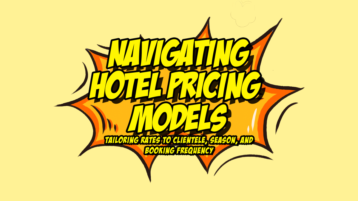 Navigating Hotel Pricing  Models: Tailoring Rates to Clientele, Season, and Booking Frequency
