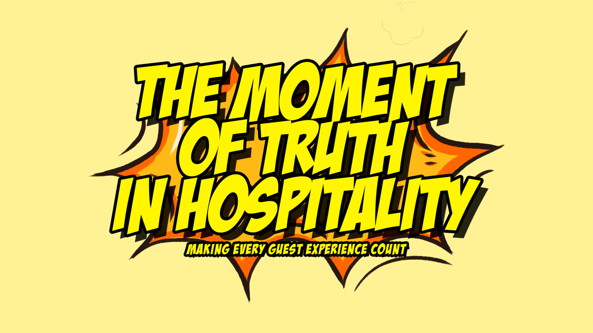 The Moment of Truth in  Hospitality: Making Every Guest Experience Count