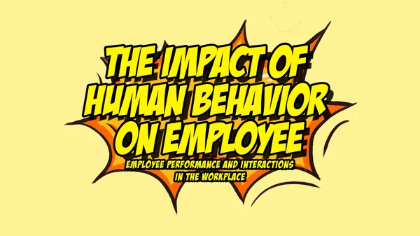 The Impact of Human Behavior   on Employee Performance and Interactions in the Workplace