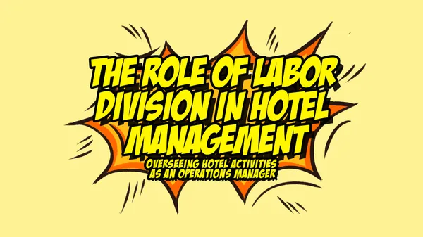 The Role of Labor Division in Hotel Management: Overseeing Hotel Activities as an Operations Manager
